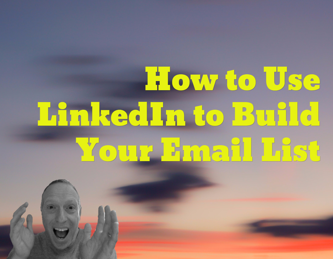 How to use linkedin to build your email list
