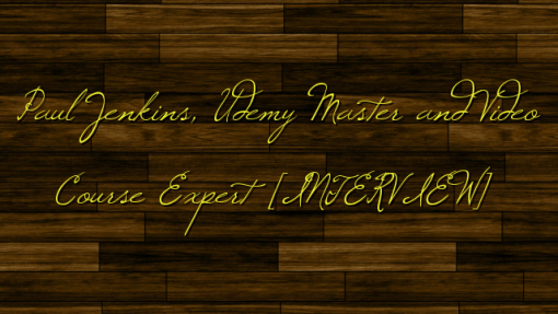 Paul Jenkins, Udemy Master and Video Course Expert [INTERVIEW]