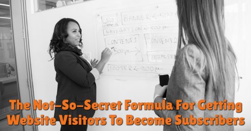The Not-So-Secret Formula For Getting Website Visitors To Become Subscribers