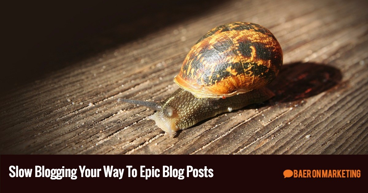 Slow Blogging Your Way To Epic Blog Posts