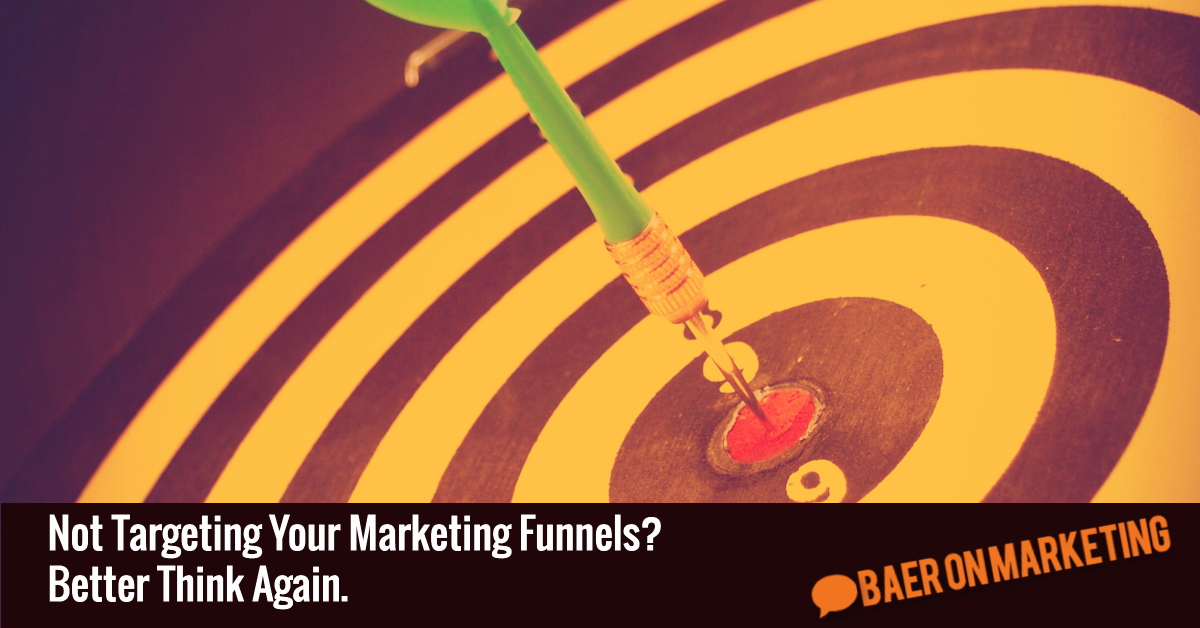 not-targeting-your-marketing-funnels-better-think-again