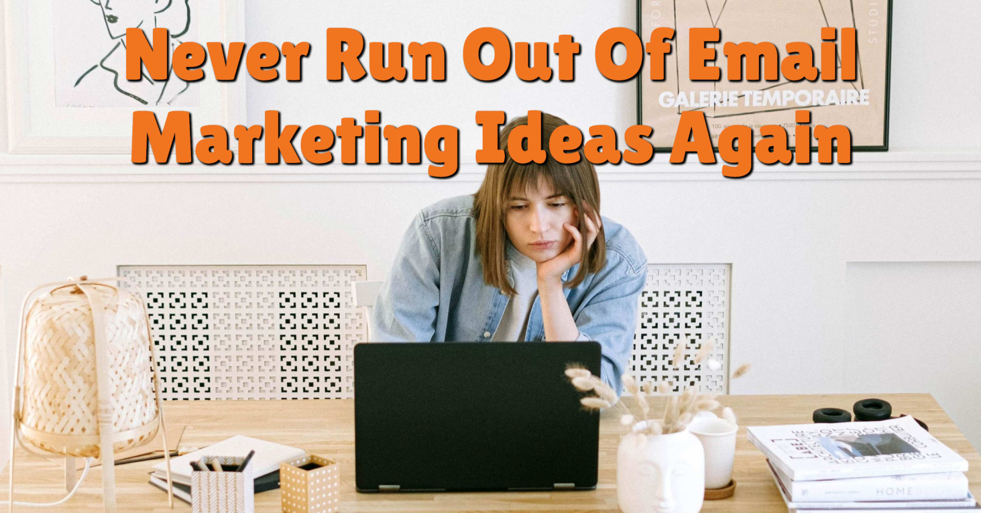 Never Run Out Of Email Marketing Ideas Again